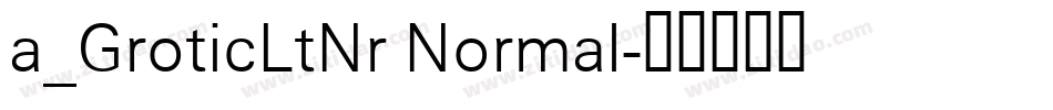 a_GroticLtNr Normal字体转换